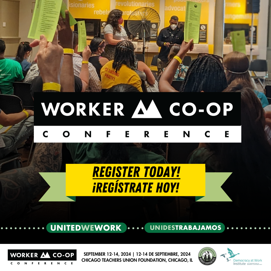 A photo of a room full of people with their backs to the camera, with a range of skin colors and hair textures, some with their hands raised in a voting posture. At the front of the room a black man and a light-skinned woman lead the room in the vote. Text that reads Worker Co-op Conference, Register Today, United We Work, september 12-14 2024, Chicago teachers union foundation, Chicago, IL, by the united states federation of worker cooperatives and the democracy at work institute. Una foto de un salon lleno de personas con sus espaldas hacia la camara, con una gama de tonos de piel y texturas de pelo, algunas con la mano alzada en una postura de votacion. Al frente del salon, un hombre negro y una mujer con piel clara dirigen al salon en la votacion. Texto que dice Registrate hoy, unides trabajamos, 12 a 14 de septeimbre 2024, Chicago teachers union foundation, Chicago, IL, por la federacion de cooperativas en los estados unidos y el instituto para la democracia en el trabajo.